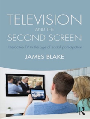 Book cover titled “Television and the Second Screen” by James Blake, showing two people watching TV while using a tablet